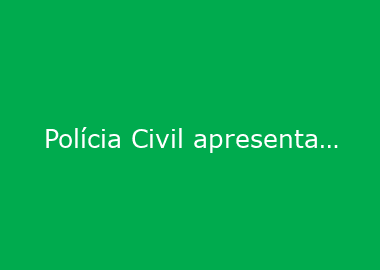 Polícia Civil apresenta relato sobre atuação de delegacia especializada